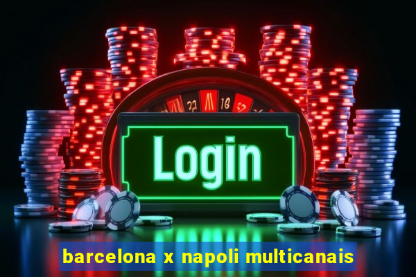 barcelona x napoli multicanais